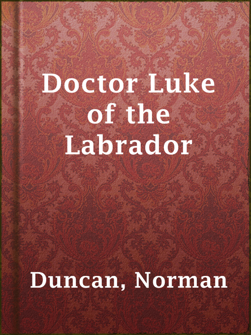 Title details for Doctor Luke of the Labrador by Norman Duncan - Available